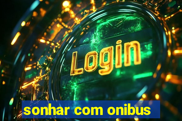 sonhar com onibus